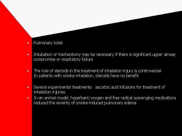  • Pulmonary toilet • Intubation or tracheotomy may be necessary if there is