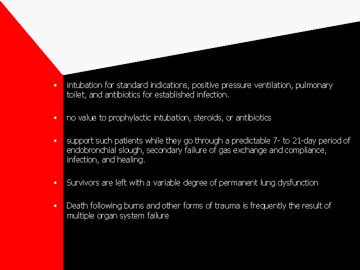  • intubation for standard indications, positive pressure ventilation, pulmonary toilet, and antibiotics for