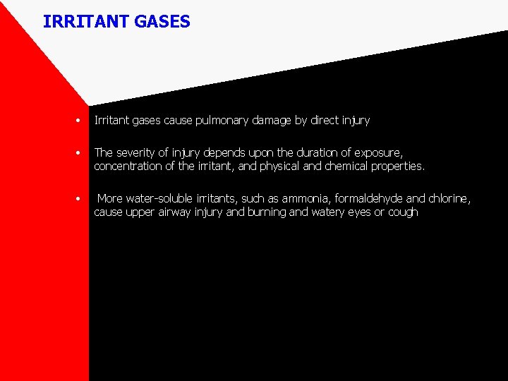 IRRITANT GASES • Irritant gases cause pulmonary damage by direct injury • The severity