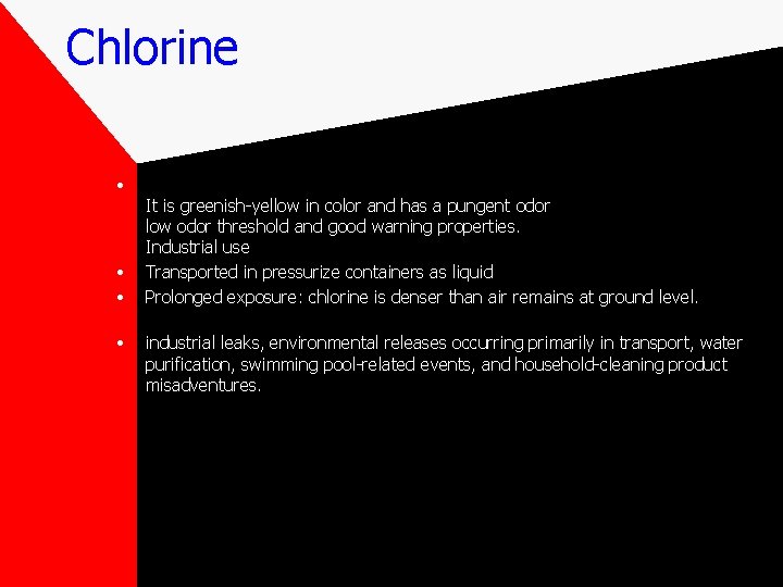 Chlorine • • It is greenish-yellow in color and has a pungent odor low