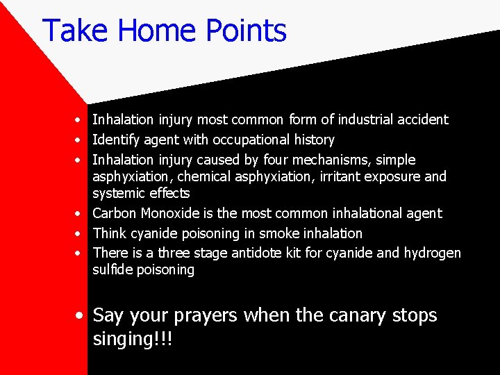 Take Home Points • Inhalation injury most common form of industrial accident • Identify