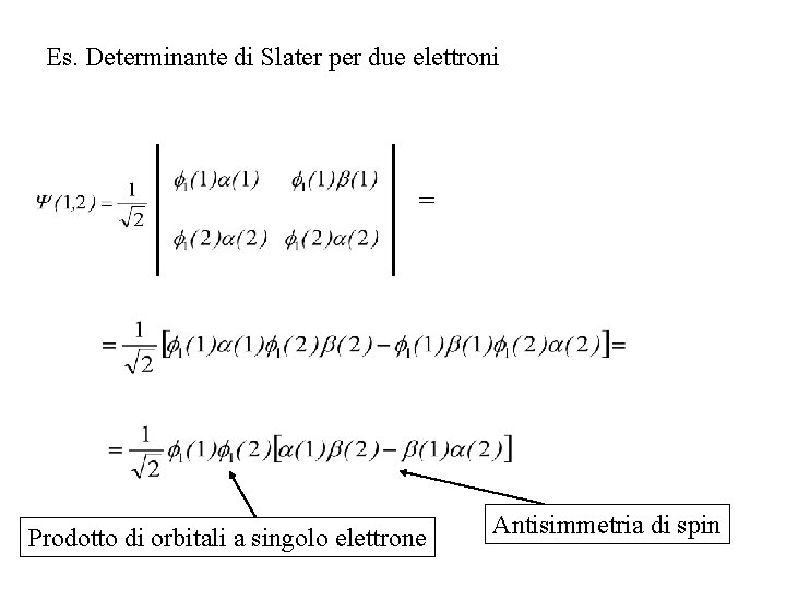 Es. Determinante di Slater per due elettroni = Prodotto di orbitali a singolo elettrone