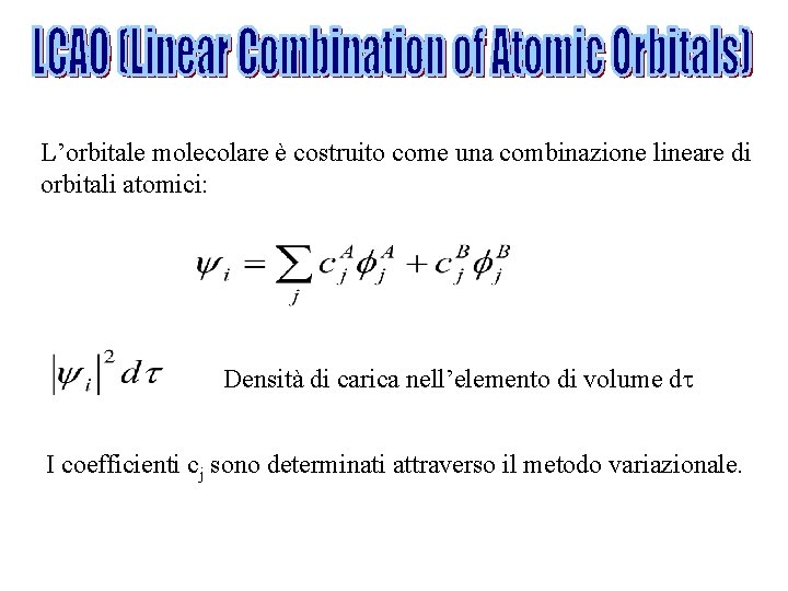 L’orbitale molecolare è costruito come una combinazione lineare di orbitali atomici: Densità di carica