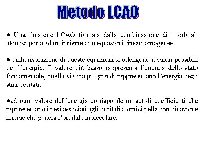 ● Una funzione LCAO formata dalla combinazione di n orbitali atomici porta ad un