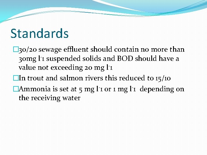 Standards � 30/20 sewage effluent should contain no more than 30 mg l-1 suspended