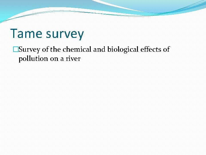 Tame survey �Survey of the chemical and biological effects of pollution on a river Tame survey �Survey of the chemical and biological effects of pollution on a river