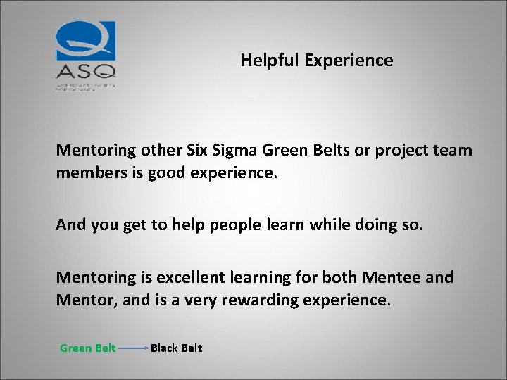 Helpful Experience Mentoring other Six Sigma Green Belts or project team members is good