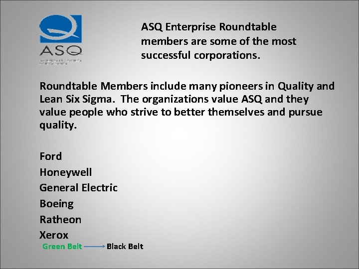 ASQ Enterprise Roundtable members are some of the most successful corporations. Roundtable Members include