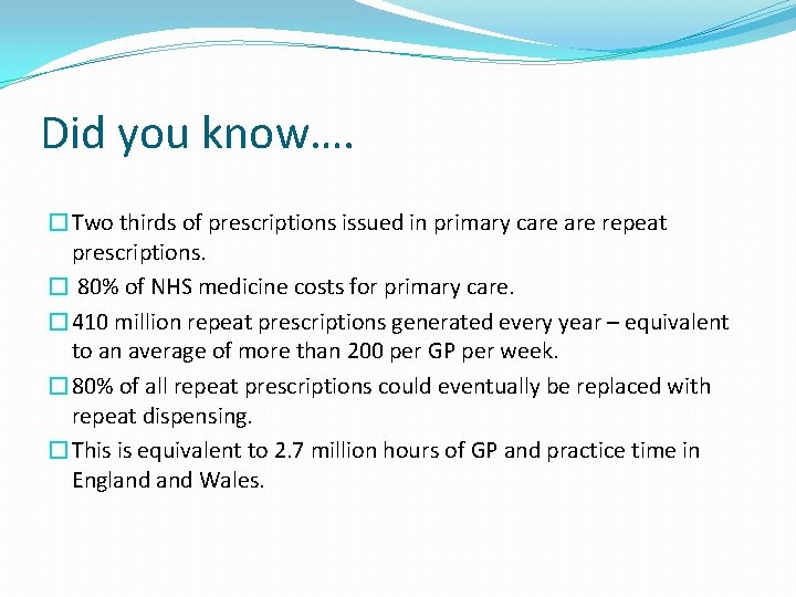 Did you know…. �Two thirds of prescriptions issued in primary care repeat prescriptions. �
