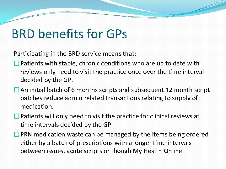 BRD benefits for GPs Participating in the BRD service means that: �Patients with stable,