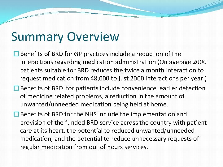 Summary Overview �Benefits of BRD for GP practices include a reduction of the interactions