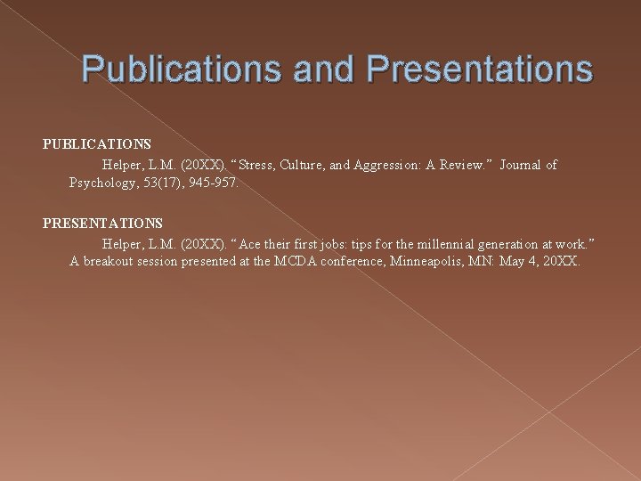 Publications and Presentations PUBLICATIONS Helper, L. M. (20 XX). “Stress, Culture, and Aggression: A