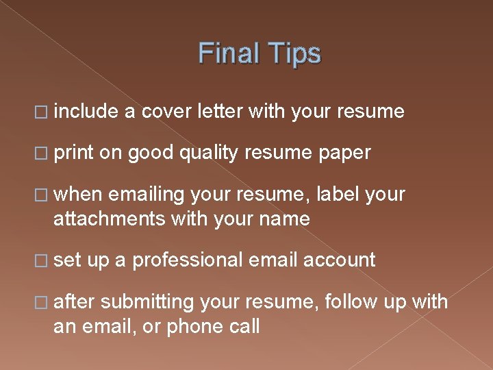 Final Tips � include a cover letter with your resume � print on good