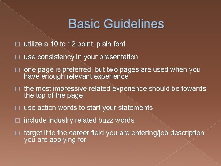 Basic Guidelines � utilize a 10 to 12 point, plain font � use consistency