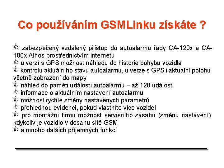 Co používáním GSMLinku získáte ? C zabezpečený vzdálený přístup do autoalarmů řady CA-120 x