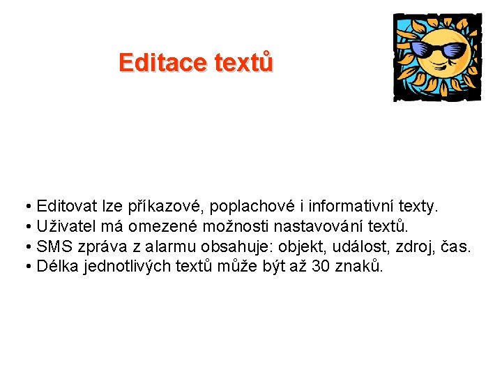 Editace textů • Editovat lze příkazové, poplachové i informativní texty. • Uživatel má omezené