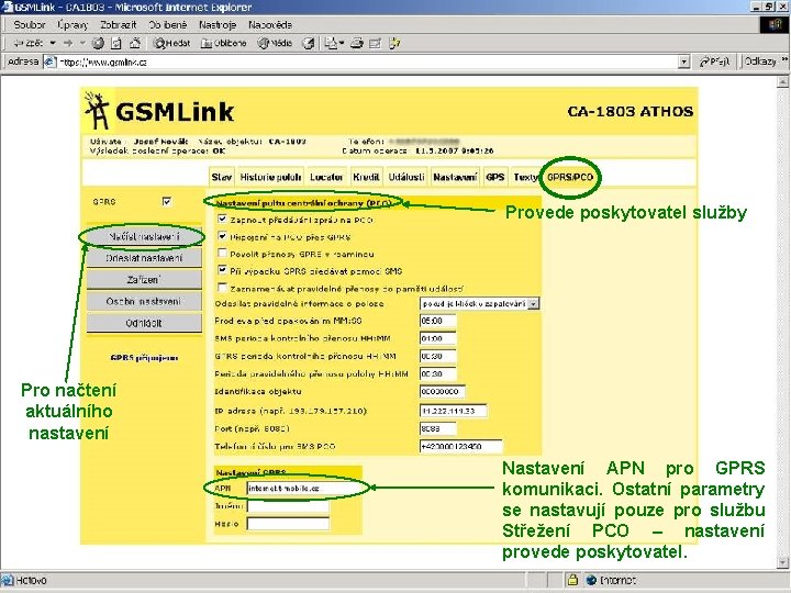 Provede poskytovatel služby Pro načtení aktuálního nastavení Nastavení APN pro GPRS komunikaci. Ostatní parametry