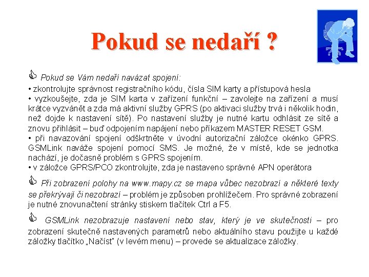 Pokud se nedaří ? C Pokud se Vám nedaří navázat spojení: • zkontrolujte správnost