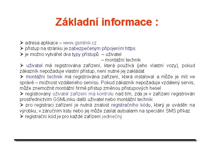 Základní informace : Ø adresa aplikace – www. gsmlink. cz Ø přístup na stránku