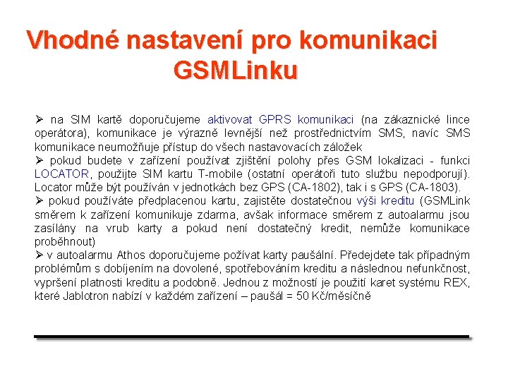 Vhodné nastavení pro komunikaci GSMLinku Ø na SIM kartě doporučujeme aktivovat GPRS komunikaci (na