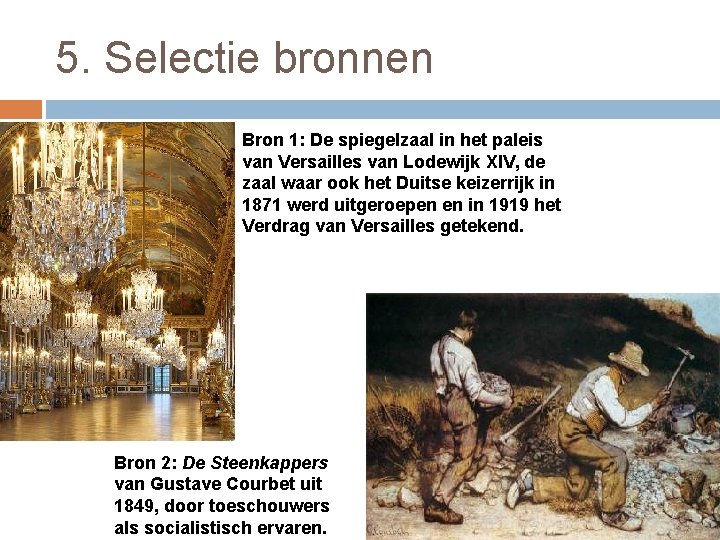 5. Selectie bronnen Bron 1: De spiegelzaal in het paleis van Versailles van Lodewijk