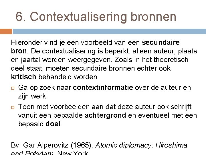 6. Contextualisering bronnen Hieronder vind je een voorbeeld van een secundaire bron. De contextualisering