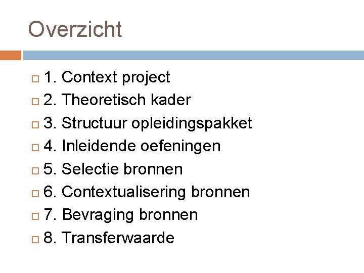 Overzicht 1. Context project 2. Theoretisch kader 3. Structuur opleidingspakket 4. Inleidende oefeningen 5.