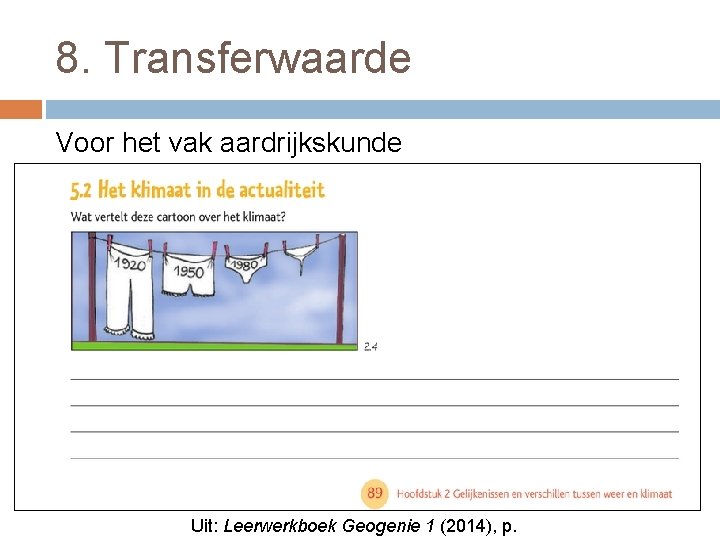 8. Transferwaarde Voor het vak aardrijkskunde Uit: Leerwerkboek Geogenie 1 (2014), p. 