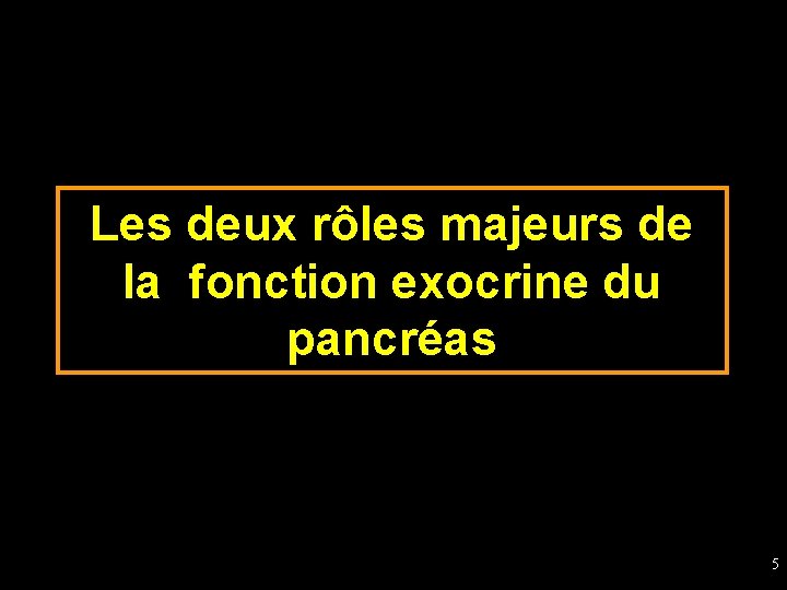 Les deux rôles majeurs de la fonction exocrine du pancréas 5 