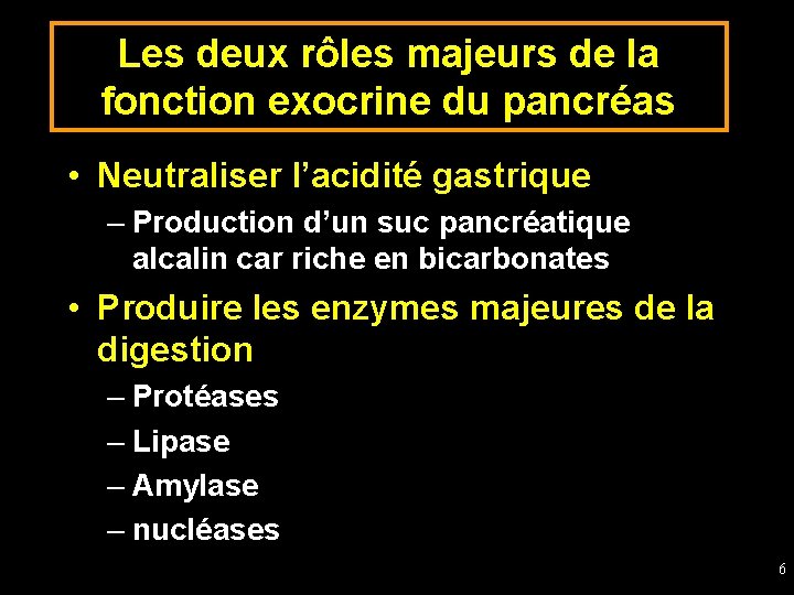 Les deux rôles majeurs de la fonction exocrine du pancréas • Neutraliser l’acidité gastrique