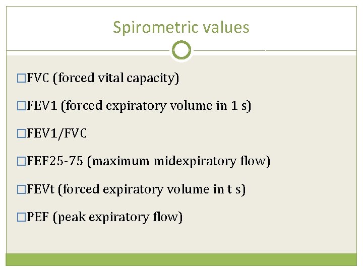 Spirometric values �FVC (forced vital capacity) �FEV 1 (forced expiratory volume in 1 s)