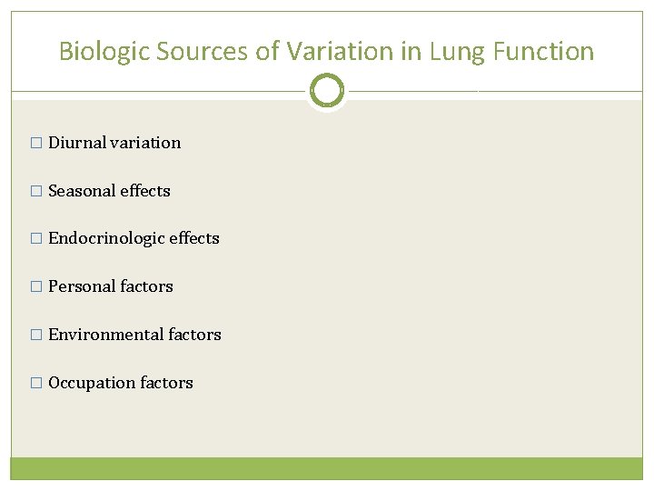 Biologic Sources of Variation in Lung Function � Diurnal variation � Seasonal effects �