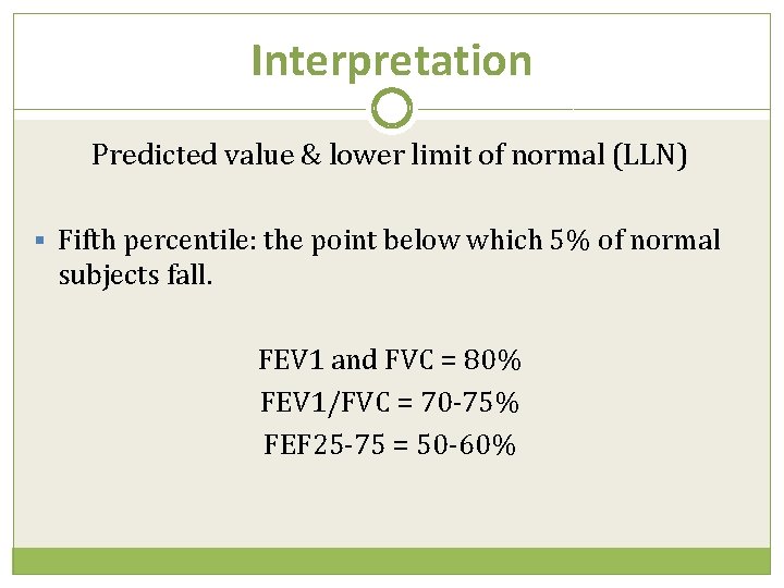 Interpretation Predicted value & lower limit of normal (LLN) § Fifth percentile: the point