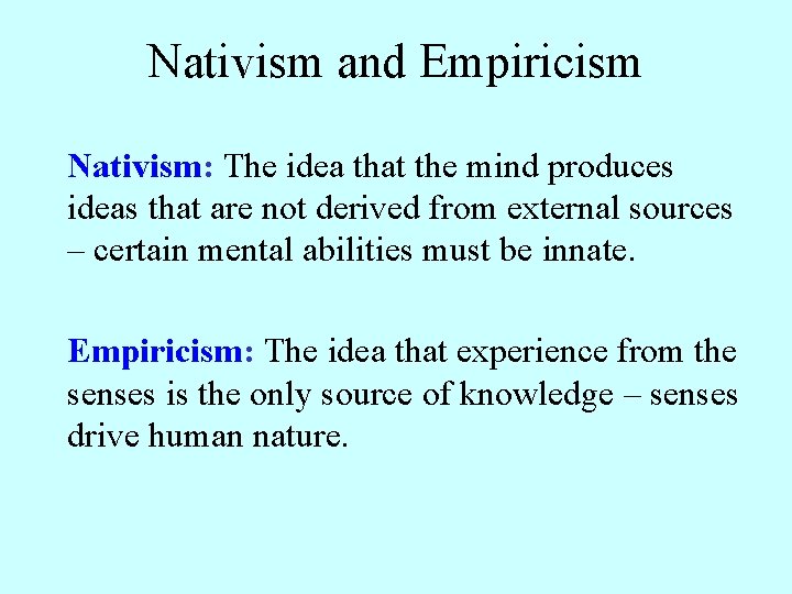 Nativism and Empiricism Nativism: The idea that the mind produces ideas that are not