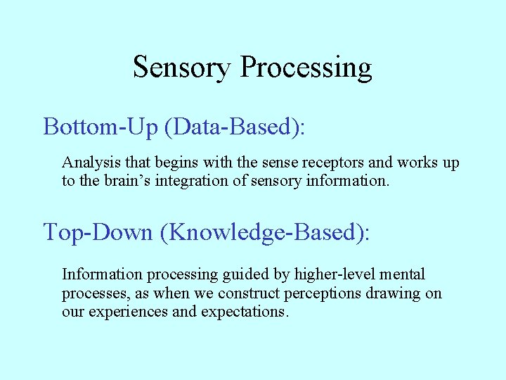 Sensory Processing Bottom-Up (Data-Based): Analysis that begins with the sense receptors and works up