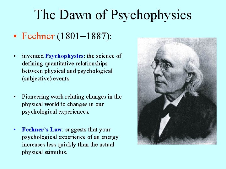 The Dawn of Psychophysics • Fechner (1801– 1887): • invented Psychophysics: the science of