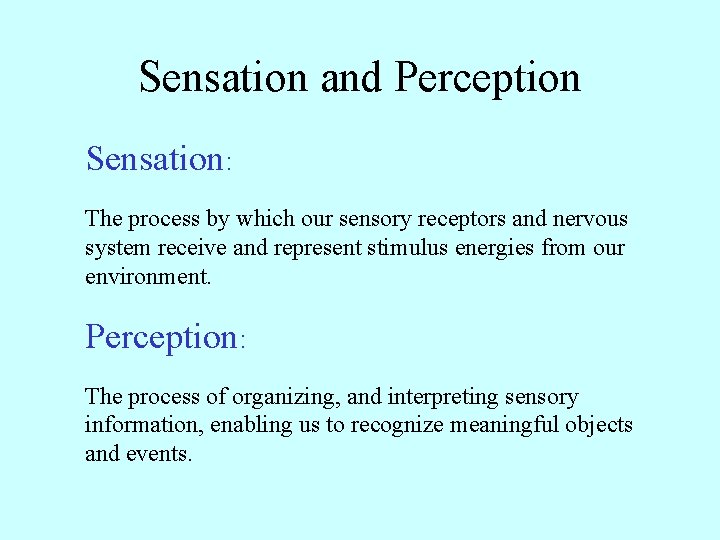 Sensation and Perception Sensation: The process by which our sensory receptors and nervous system