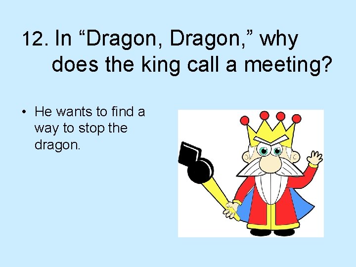 12. In “Dragon, ” why does the king call a meeting? • He wants