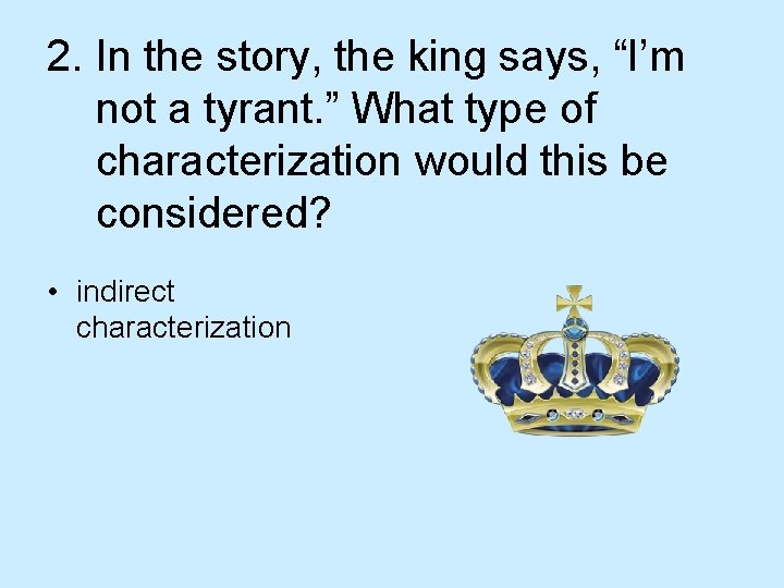 2. In the story, the king says, “I’m not a tyrant. ” What type