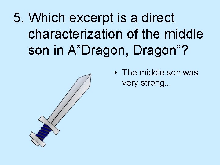 5. Which excerpt is a direct characterization of the middle son in A”Dragon, Dragon”?