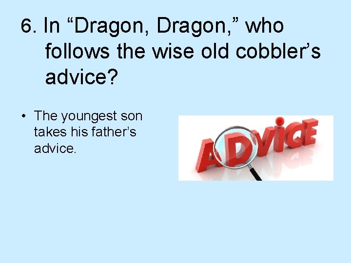6. In “Dragon, ” who follows the wise old cobbler’s advice? • The youngest