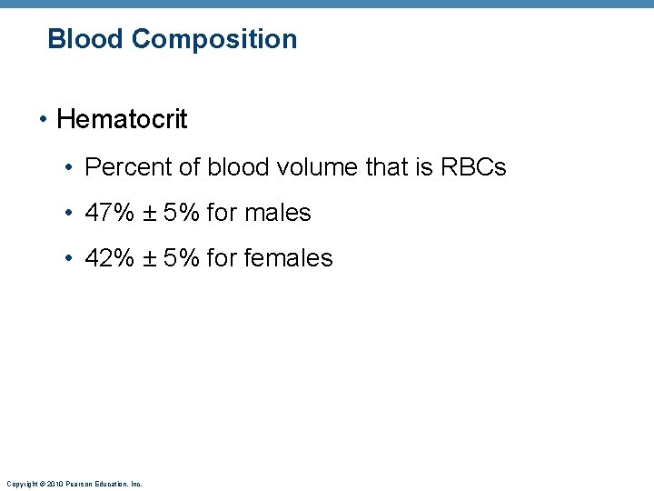 Blood Composition • Hematocrit • Percent of blood volume that is RBCs • 47%