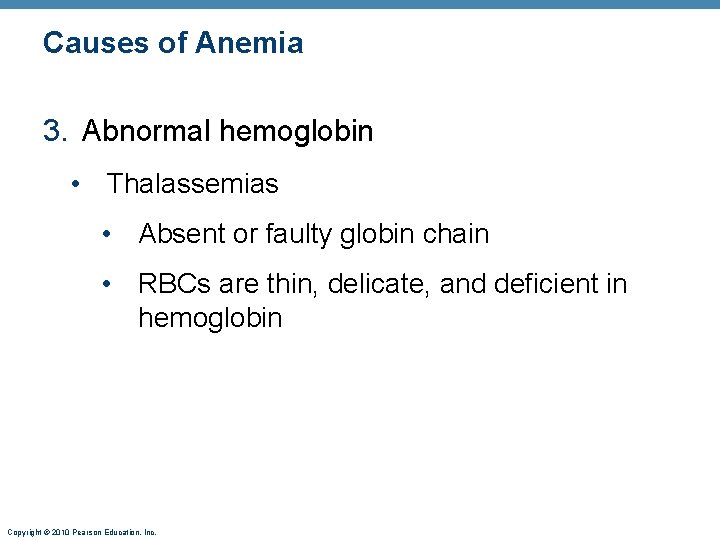 Causes of Anemia 3. Abnormal hemoglobin • Thalassemias • Absent or faulty globin chain