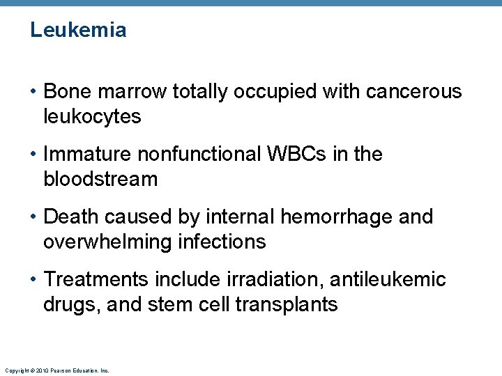 Leukemia • Bone marrow totally occupied with cancerous leukocytes • Immature nonfunctional WBCs in