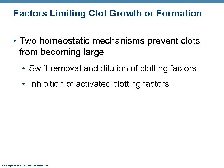 Factors Limiting Clot Growth or Formation • Two homeostatic mechanisms prevent clots from becoming