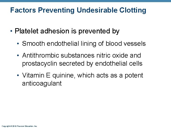 Factors Preventing Undesirable Clotting • Platelet adhesion is prevented by • Smooth endothelial lining