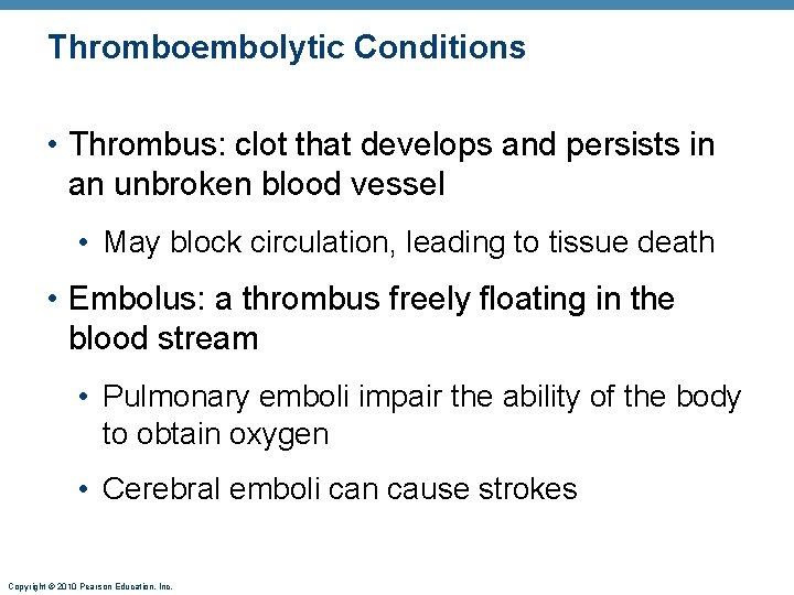 Thromboembolytic Conditions • Thrombus: clot that develops and persists in an unbroken blood vessel