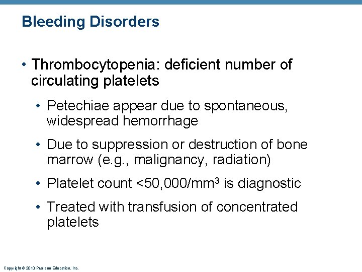 Bleeding Disorders • Thrombocytopenia: deficient number of circulating platelets • Petechiae appear due to