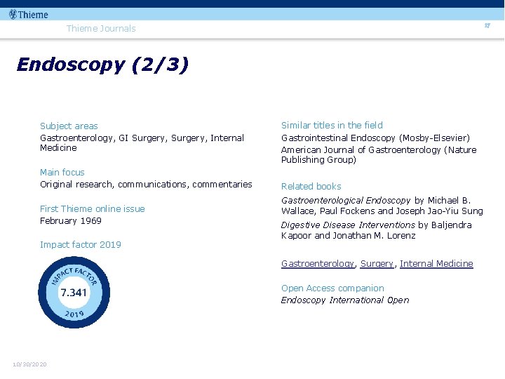 17 Thieme Journals Endoscopy (2/3) Subject areas Gastroenterology, GI Surgery, Internal Medicine Main focus