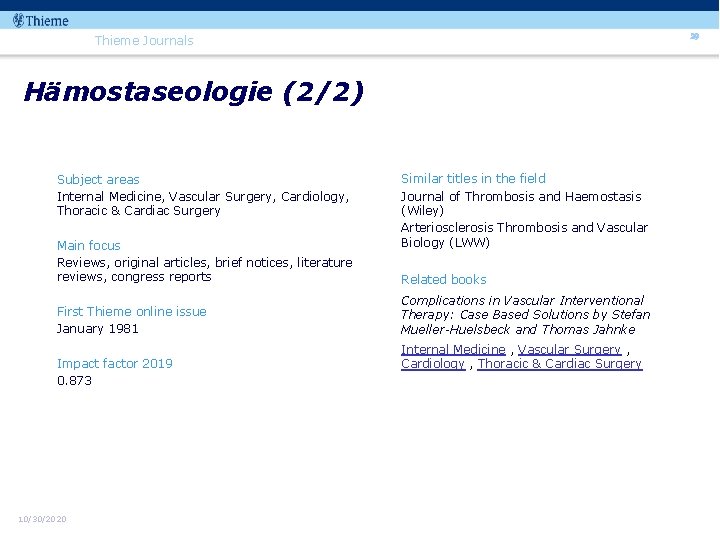 29 Thieme Journals Hämostaseologie (2/2) Subject areas Internal Medicine, Vascular Surgery, Cardiology, Thoracic &